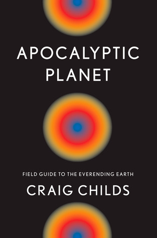 Apocalyptic Planet: Field Guide to the Ever-Ending Earth