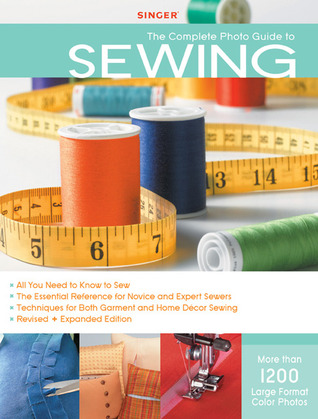 Singer Complete Photo Guide to Sewing - Revised + Expanded Edition: 1200 Full-Color How-To Photos (2009)