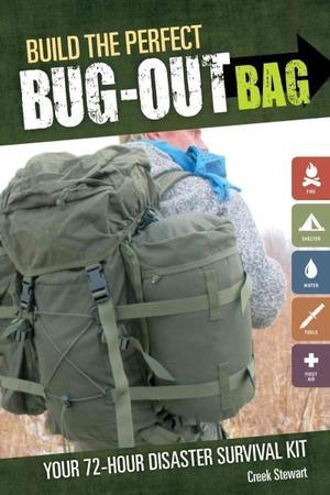 Build the Perfect Bug Out Bag: Your 72-Hour Disaster Survival Kit (2012)