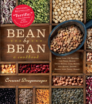 Bean By Bean: A Cookbook: More than 175 Recipes for Fresh Beans, Dried Beans, Cool Beans, Hot Beans, Savory Beans, Even Sweet Beans! (2012)