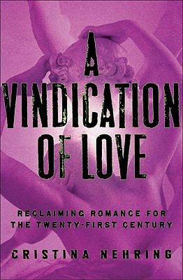 A Vindication of Love: Reclaiming Romance for the Twenty-first Century (2009)