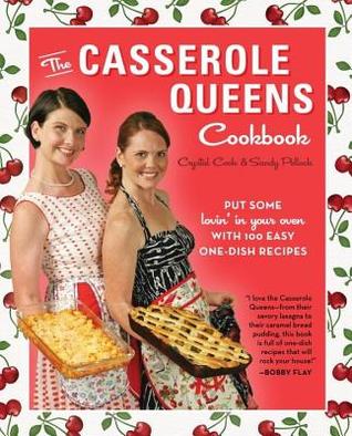 Casserole Queens Cookbook: Put Some Lovin' in Your Oven with 100 Easy One-Dish Recipes (2014)