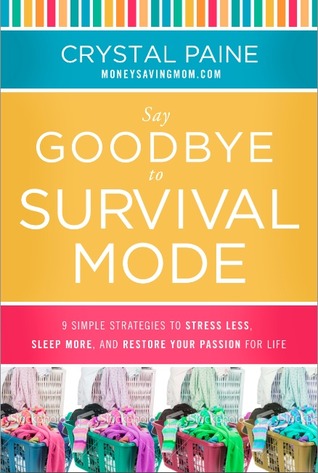 Say Goodbye to Survival Mode: 9 Simple Strategies to Stress Less, Sleep More, and Restore Your Passion for Life (2014)