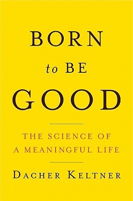 Born to Be Good: The Science of a Meaningful Life (2009)