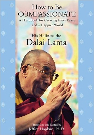 How to Be Compassionate: a Handbook for Creating Inner Peace and a Happier World (2011)