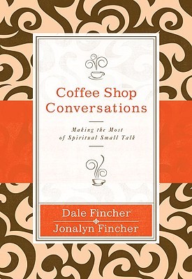 Coffee Shop Conversations: Making the Most of Spiritual Small Talk (2010)