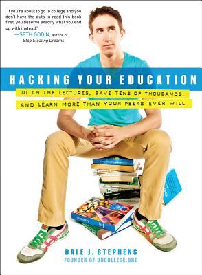 Hacking Your Education: Escape Lectures, Save Thousands, and Hustle Your Way to a Brighter Future