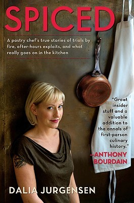 Spiced: A Pastry Chef's True Stories of Trials by Fire, After-Hours Exploits, and What Really Goes on in the Kitchen (2009)