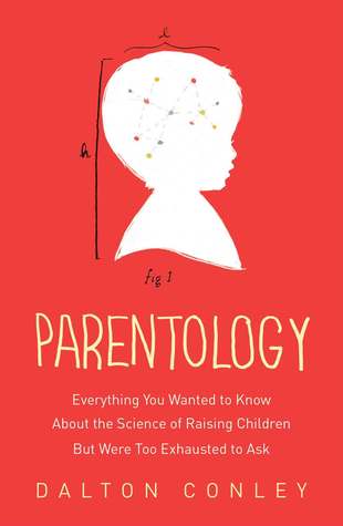 Parentology: Everything You Wanted to Know about the Science of Raising Children but Were Too Exhausted to Ask (2014)