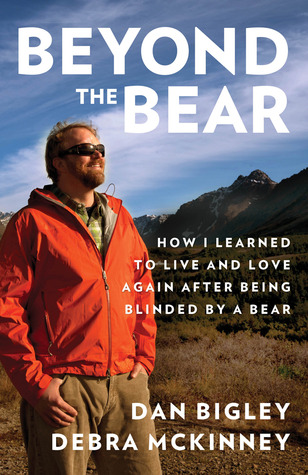 Beyond the Bear: How I Learned to Live and Love Again after Being Blinded by a Bear