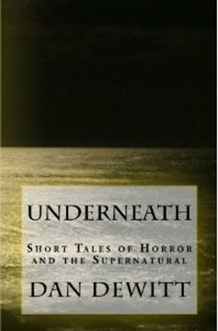 Underneath: Short Tales of Horror and the Supernatural