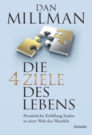 Die vier Ziele des Lebens: Persönliche Erfüllung finden in einer Welt des Wandels (German Edition) (2012)