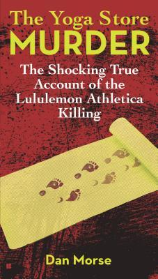 The Yoga Store Murder: The Shocking True Account of the Lululemon Athletica Killing (2013)