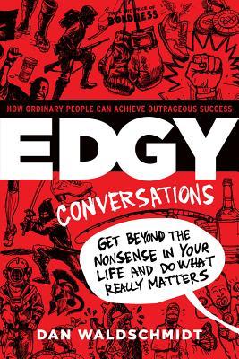 Edgy Conversations: How Ordinary People Can Achieve Outrageous Success (2014)