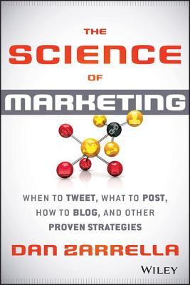 Science of Marketing: When to Tweet, What to Post, How to Blog, and Other Proven Strategies (2013)