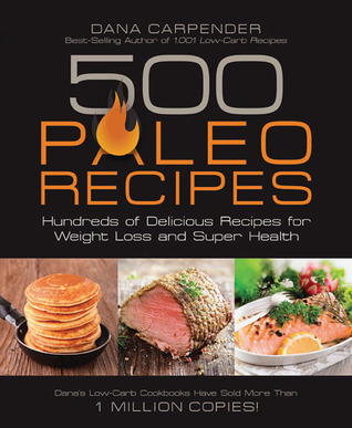 500 Paleo Recipes: Hundreds of Delicious Recipes for Weight Loss and Super Health (2012)