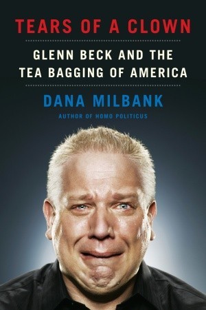 Tears of a Clown: Glenn Beck and the Tea Bagging of America