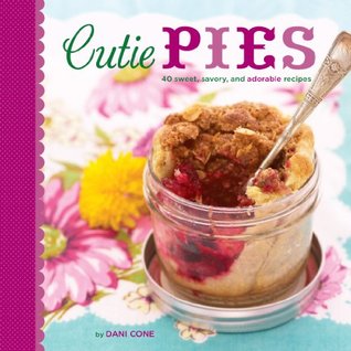 Cutie Pies: 40 Sweet, Savory, and Adorable Recipes (2011)