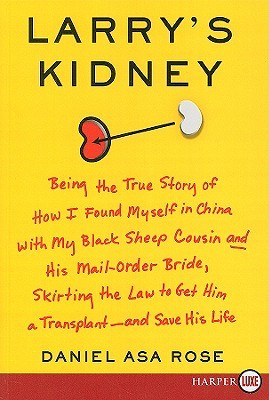 Larry's Kidney LP: Being the True Story of How I Found Myself in China with My Black Sheep Cousin and His Mail-Order Bride, Skirting the Law to Get Him a Transplant--and Save His Life