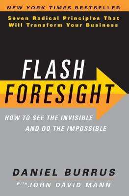 Flash Foresight: How to See the Invisible and Do the Impossible: Seven Radical Principles That Will Transform Your Business (2011)