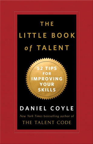 The Little Book of Talent: 52 Tips for Improving Your Skills (2012)