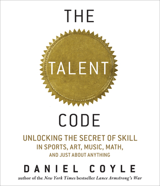 The Talent Code: Unlocking the Secret of Skill in Sports, Art, Music, Math, and Just About Everything Else (2009)