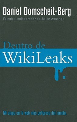 Dentro de Wikileaks: Mi etapa en la web más peligrosa del mundo