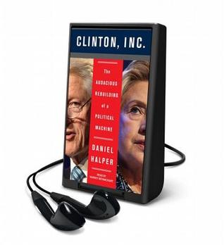Clinton, Inc.: The Audacious Rebuilding of a Political Machine (2014)