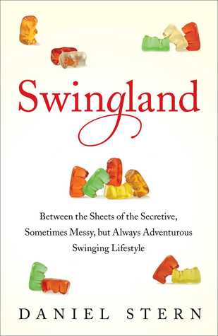 Swingland: Between the Sheets of the Secretive, Sometimes Messy, but Always Adventurous Swinging Lifestyle (2013)