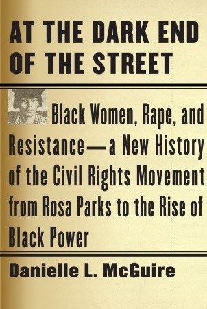 At the Dark End of the Street: Black Women, Rape, and Resistance--A New History of the Civil Rights Movement from Rosa Parks to the Rise of Black Power (2010)