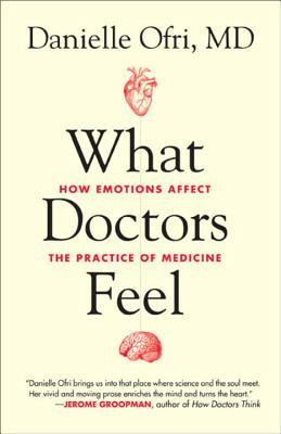 What Doctors Feel: How Emotions Affect the Practice of Medicine (2013)