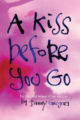 A Kiss Before You Go: An Illustrated Memoir of Love and Loss (2012)