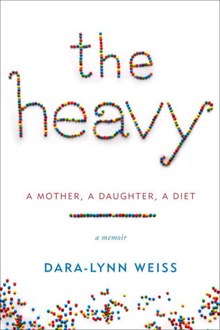 The Heavy: A Mother, A Daughter, A Diet--A Memoir (2013)