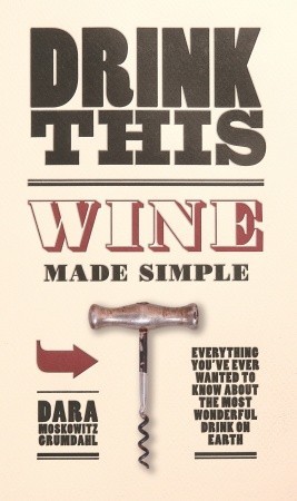 Drink This: Wine Made Simple (2009)