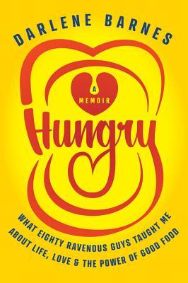 Hungry: What Eighty Ravenous Guys Taught Me about Life, Love, and the Power of Good Food