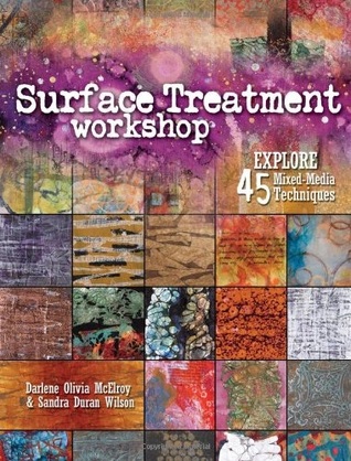 Surface Treatment Workshop: Explore 45 Mixed-Media Techniques (2011)