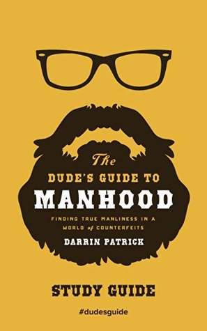 The Dude's Guide to Manhood Study Guide: Finding True Manliness in a World of Counterfeits