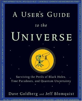 A User's Guide to the Universe: Surviving the Perils of Black Holes, Time Paradoxes, and Quantum Uncertainty (2010)