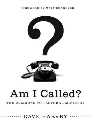 Am I Called? (Foreword by Matt Chandler): The Summons to Pastoral Ministry (2012)