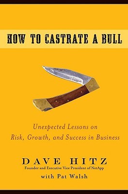 How to Castrate a Bull: Unexpected Lessons on Risk, Growth, and Success in Business (2008)