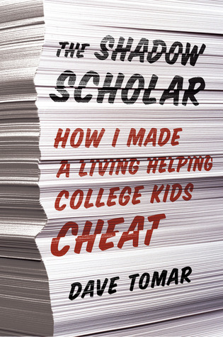 The Shadow Scholar: How I Made a Living Helping College Kids Cheat (2012)