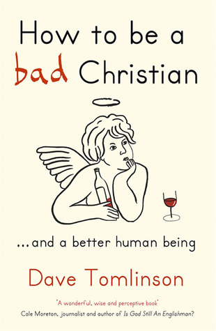 How to Be a Bad Christian … and a Better Human Being (2012)