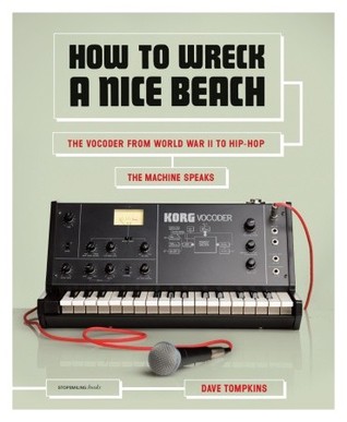 How to Wreck a Nice Beach: The Vocoder from World War II to Hip-Hop, The Machine Speaks (2010)