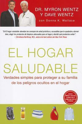El Hogar Saludable (The Healthy Home - Spanish Edition): Simple Truths to Protect Your Family from Hidden Household Dangers (2011)