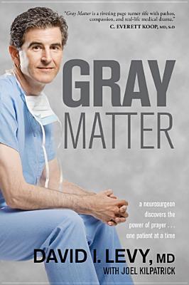 Gray Matter: A Neurosurgeon Discovers the Power of Prayer... One Patient at a Time