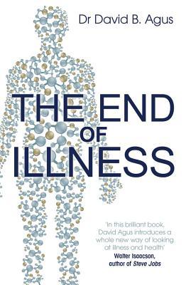 The End of Illness. David B. Agus with Kristin Loberg (2012)