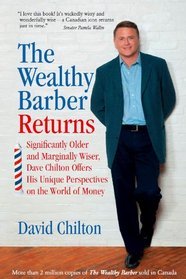 The Wealthy Barber Returns : Dramatically Older and Marginally Wiser, David Chilton Offers His Unique Perspectives on the World of Money (2011)