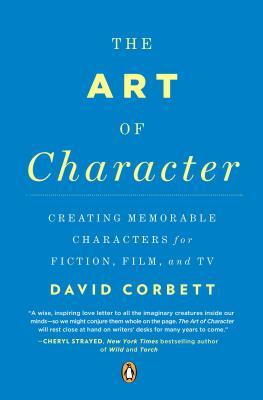 The Art of Character: Creating Memorable Characters for Fiction, Film, and TV (2013)