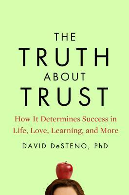 The Truth About Trust: How It Determines Success in Life, Love, Learning, and More (2014)