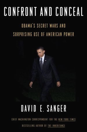 Confront and Conceal: Obama's Secret Wars and Surprising Use of American Power